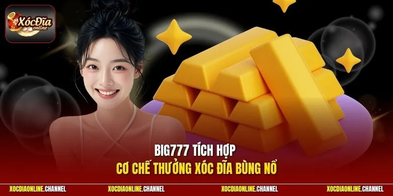 Big777 tích hợp cơ chế thưởng xóc đĩa bùng nổ