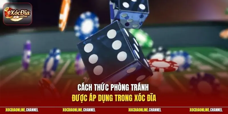 Cách thức phòng tránh được áp dụng trong xóc đĩa