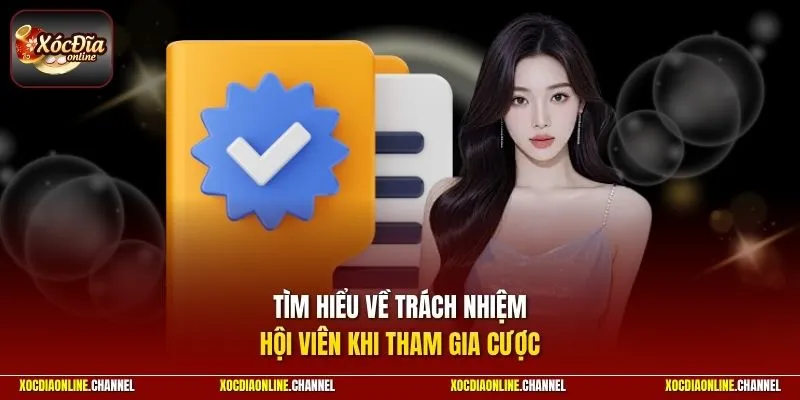 Tìm hiểu về trách nhiệm hội viên khi tham gia cược